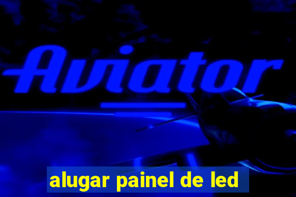 alugar painel de led