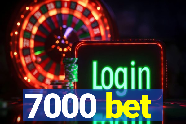 7000 bet