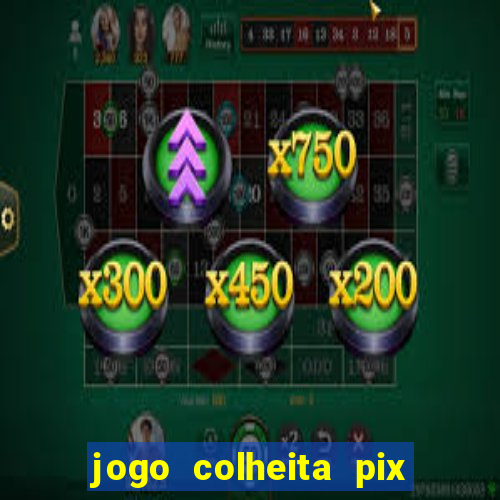 jogo colheita pix paga mesmo