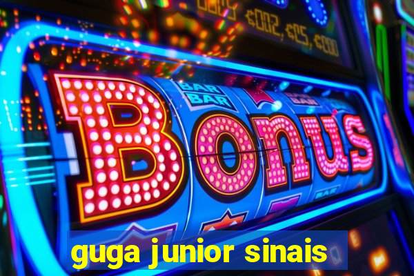 guga junior sinais