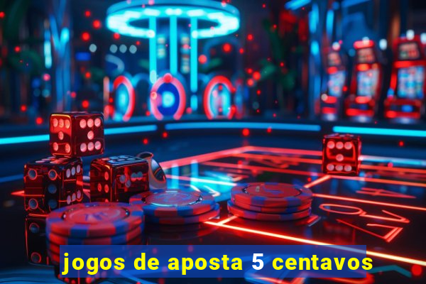 jogos de aposta 5 centavos