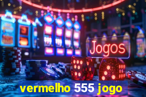 vermelho 555 jogo