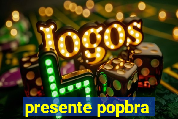 presente popbra