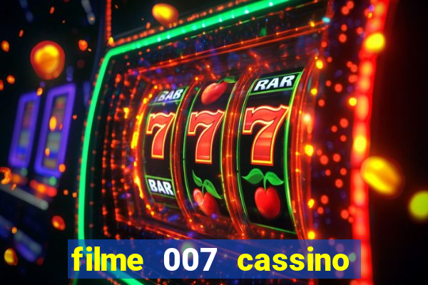 filme 007 cassino royale completo dublado