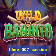 filme 007 cassino royale completo dublado