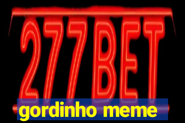 gordinho meme