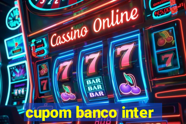 cupom banco inter