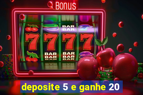 deposite 5 e ganhe 20