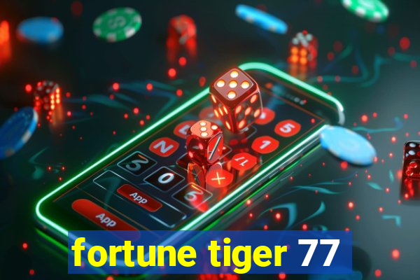 fortune tiger 77