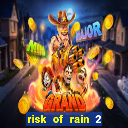 risk of rain 2 tier list