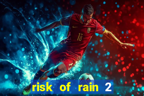 risk of rain 2 tier list