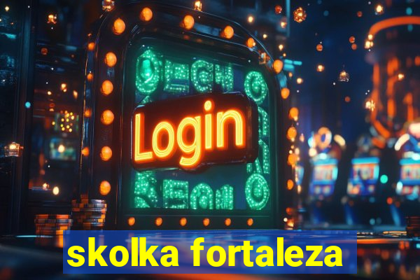 skolka fortaleza