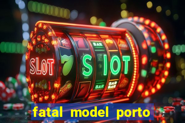 fatal model porto belo sc