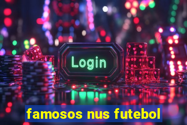 famosos nus futebol