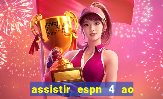 assistir espn 4 ao vivo gratis