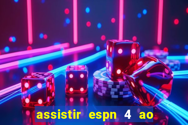 assistir espn 4 ao vivo gratis