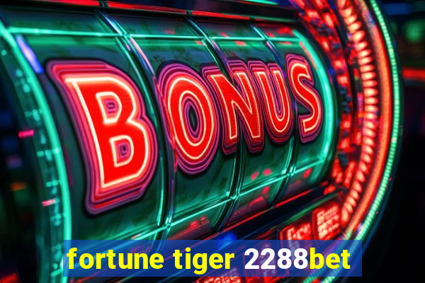 fortune tiger 2288bet