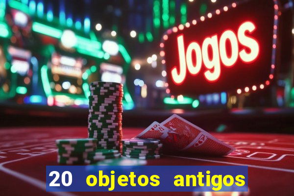 20 objetos antigos que hoje valem uma fortuna