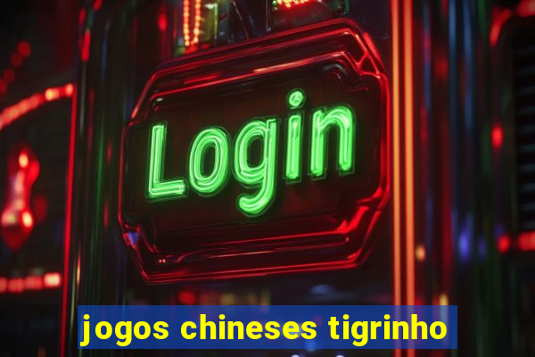 jogos chineses tigrinho