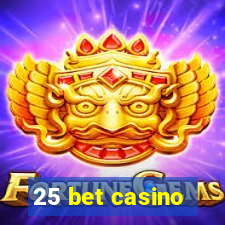 25 bet casino