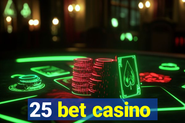 25 bet casino