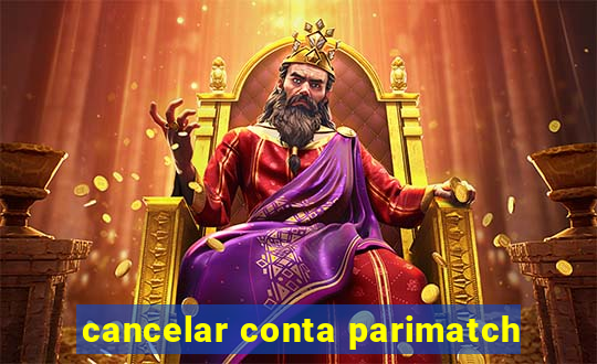 cancelar conta parimatch