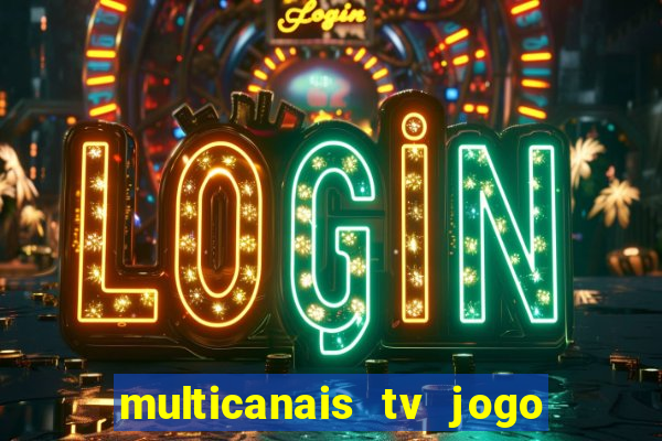 multicanais tv jogo ao vivo