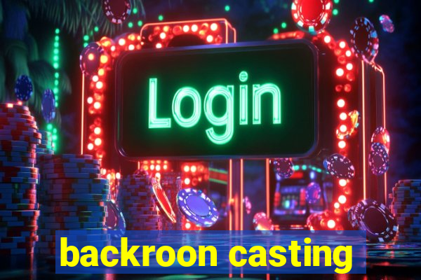 backroon casting