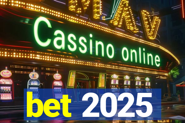 bet 2025