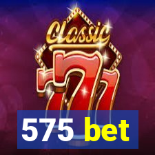 575 bet