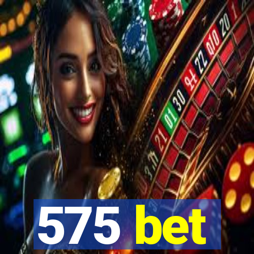 575 bet