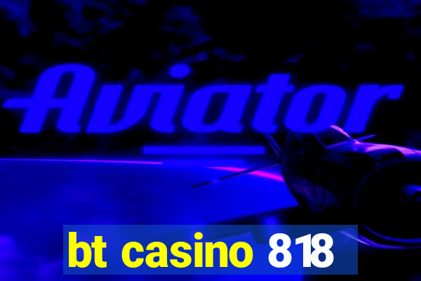 bt casino 818