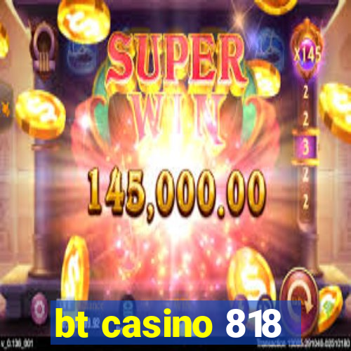 bt casino 818