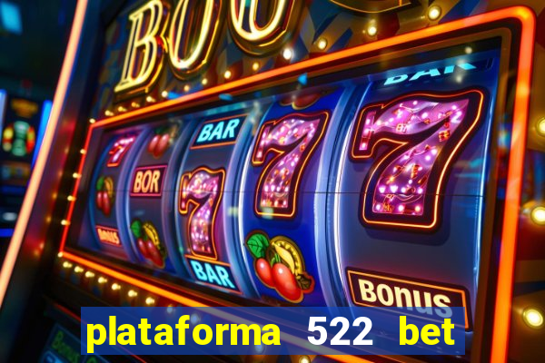 plataforma 522 bet 茅 confi谩vel