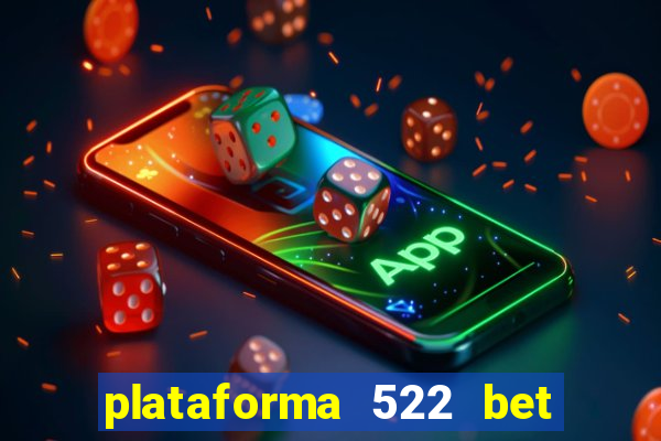 plataforma 522 bet 茅 confi谩vel