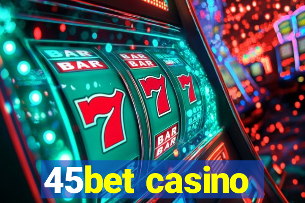 45bet casino