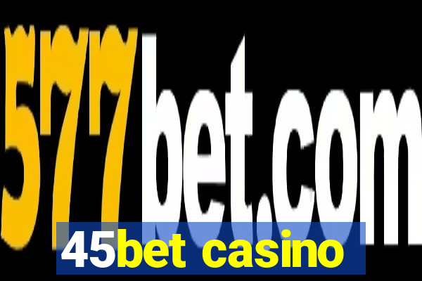 45bet casino