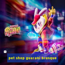 pet shop guarani brusque