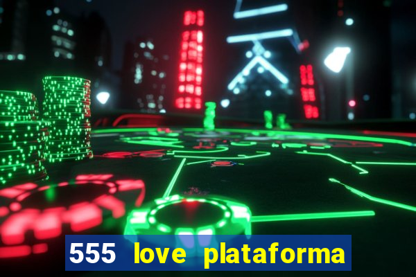 555 love plataforma de jogos