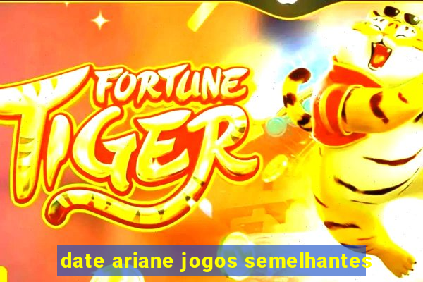 date ariane jogos semelhantes