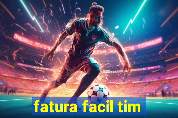 fatura facil tim