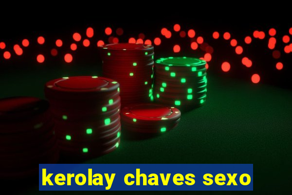 kerolay chaves sexo