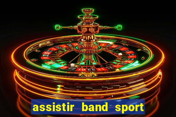 assistir band sport ao vivo