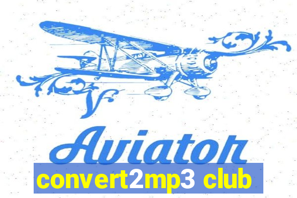 convert2mp3 club