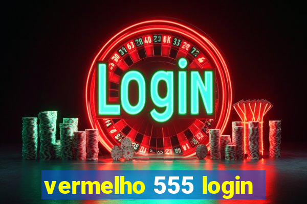 vermelho 555 login