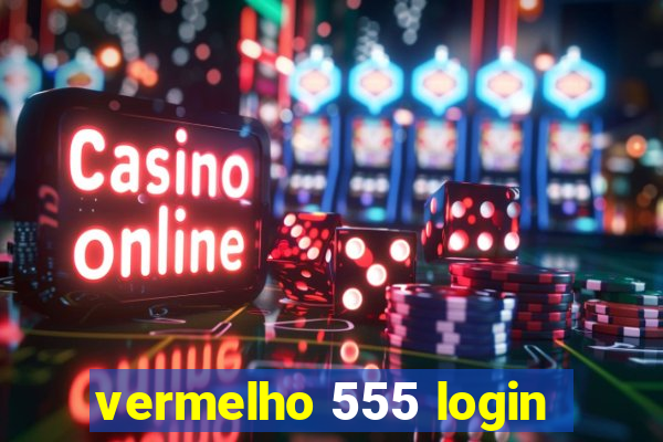 vermelho 555 login