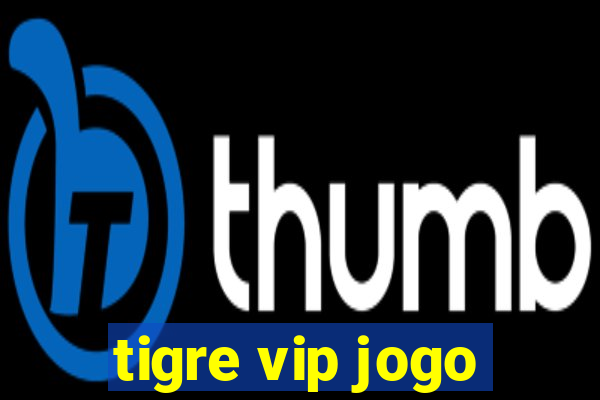 tigre vip jogo