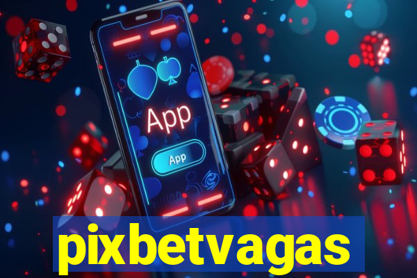 pixbetvagas