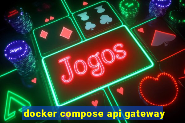 docker compose api gateway