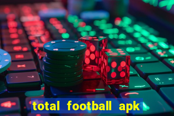 total football apk mod dinheiro infinito